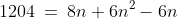 1204\:=\:8n+6n^2-6n