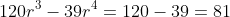 120r^3-39r^4=120-39=81