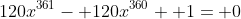 120x^{361}- 120x^{360}+ 1= 0