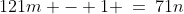 121m - 1 \:=\:71n