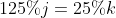 125\%j=25\%k