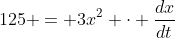 125 = 3x^2 \cdot \frac{dx}{dt}