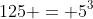 125 = 5^3