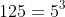 125=5^3