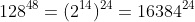 128^{48}=(2^{14})^{24}=16384^{24}
