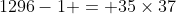 1296-1 = 35\times37