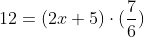 12=(2x+5)\cdot(\frac{7}{6})