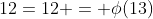 12=12 = \phi(13)
