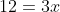 12=3x
