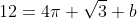 12=4\pi \sqrt{3}+b