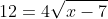 12=4\sqrt{x-7}