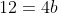 12=4b