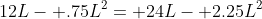 12L- .75L^2= 24L- 2.25L^2