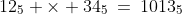 12_5 \times 34_5\:=\:1013_5