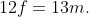 12f=13m.