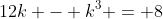 12k - k^3 = 8