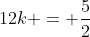 12k = \frac{5}{2}
