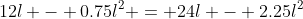 12l - 0.75l^2 = 24l - 2.25l^2