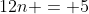 12n = 5