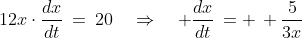 12x\cdot\frac{dx}{dt}\:=\:20\quad\Rightarrow\quad \frac{dx}{dt}\,= \, \frac{5}{3x}