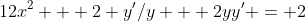 12x^2 + 2 y'/y + 2yy' = 2