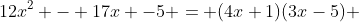 12x^2 - 17x -5 = (4x+1)(3x-5) 