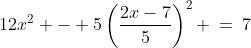 12x^2 - 5\left(\frac{2x-7}{5}\right)^2 \:=\:7