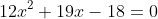 12x^2+19x-18=0