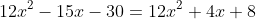 12x^2-15x-30=12x^2+4x+8