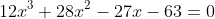 12x^3+28x^2-27x-63=0