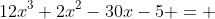 12x^3+2x^2-30x-5 = 