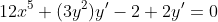 12x^5+(3y^2)y'-2+2y'=0