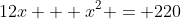 12x + x^2 = 220