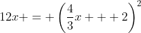 12x = \left(\frac{4}{3}x + 2\right)^2