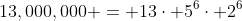 13,000,000 = 13\cdot 5^{6}\cdot 2^{6}