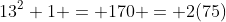 13^2+1 = 170 = 2(75)