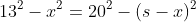 13^2-x^2=20^2-(s-x)^2