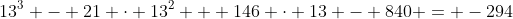 13^3 - 21 \cdot 13^2 + 146 \cdot 13 - 840 = -294