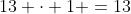 13 \cdot 1 =13