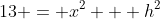 13 = x^2 + h^2