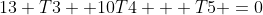 13 T3 +10T4 + T5 =0