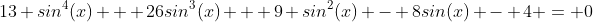 13 sin^4(x) + 26sin^3(x) + 9 sin^2(x) - 8sin(x) - 4 = 0