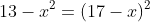 13-x^2=(17-x)^2
