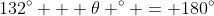 132^{\circ} + \theta ^{\circ} = 180^{\circ}
