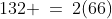 132 \:=\:2(66)