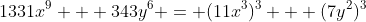 1331x^9 + 343y^6 = (11x^3)^3 + (7y^2)^3