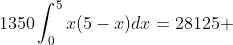 1350\int_{0}^{5}x(5-x)dx=28125 \;\ ft/lbs