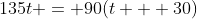 135t = 90(t + 30)