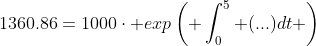 1360.86=1000\cdot exp\left( \int^5_0 (...)dt \right)