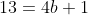 13=4b+1